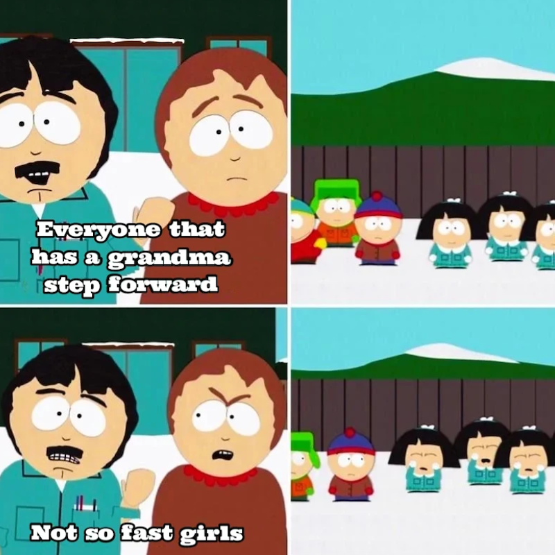 Everyone that has a grandma step forward Not so fast girls