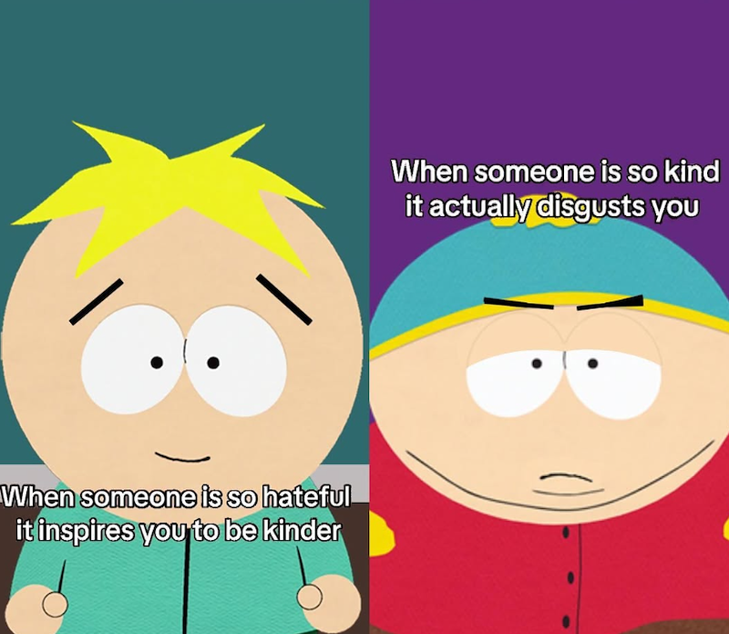 When someone is so hateful it inspires you to be kinder When someone is so kind it actually disgusts you