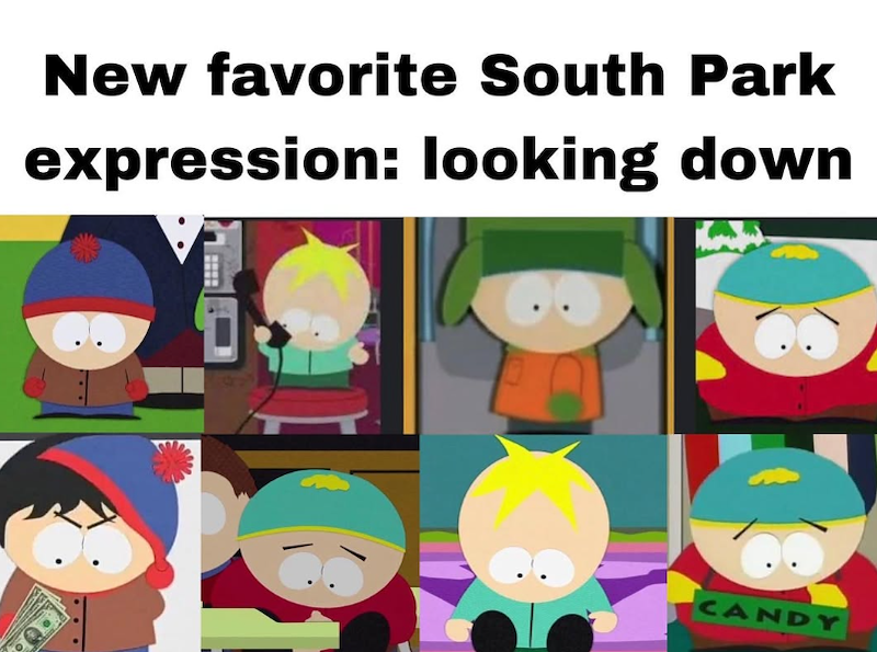 New favorite South Park expression: looking down CANDY