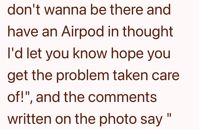 don't wanna be there and have an Airpod in thought I'd let you know hope you get the problem taken care of!", and the comments written on the photo say "