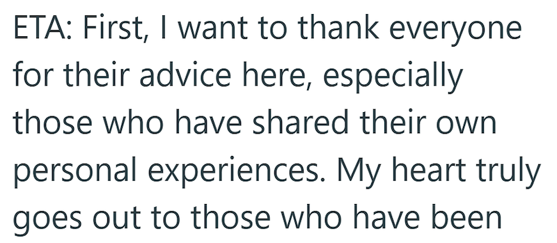 ETA: First, I want to thank everyone for their advice here, especially those who have shared their own personal experiences. My heart truly goes out to those who have been