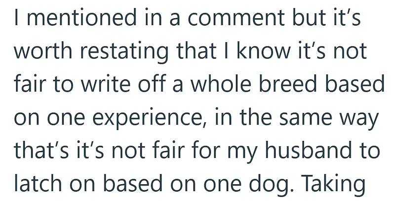 I mentioned in a comment but it's worth restating that I know it's not fair to write off a whole breed based on one experience, in the same way that's it's not fair for my husband to latch on based on one dog. Taking