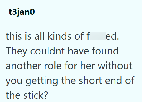 t3jan0 this is all kinds of f ed. They couldnt have found another role for her without you getting the short end of the stick?