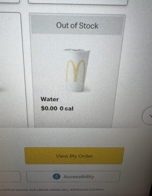 Out of Stock Water $0.00 0 cal View My Order & Accessibility nutrition advice, but calorie needs vary. Additional nutrition