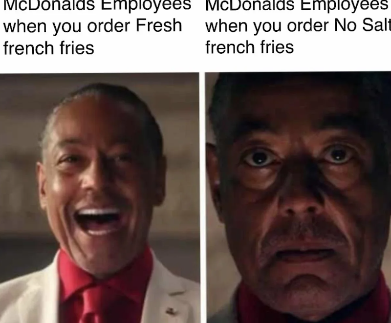 McDonalds Employees when you order Fresh french fries McDonalds Employees when you order No Salt french fries
