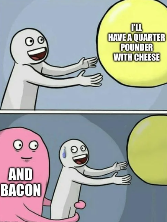 AND BACON I'LL HAVE A QUARTER POUNDER WITH CHEESE