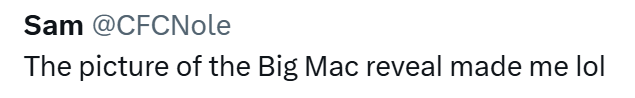 Sam @CFCNole The picture of the Big Mac reveal made me lol