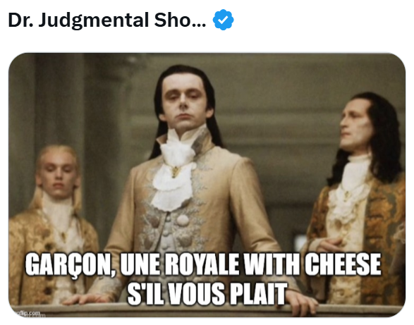 Dr. Judgmental Sho... GARÇON, UNE ROYALE WITH CHEESE S'IL VOUS PLAIT