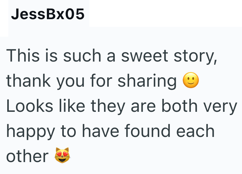 JessBx05 This is such a sweet story, thank you for sharing Looks like they are both very happy to have found each other
