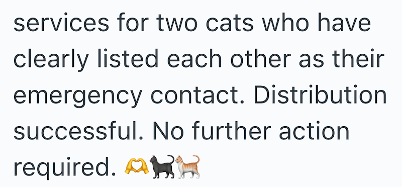 services for two cats who have clearly listed each other as their emergency contact. Distribution successful. No further action required.
