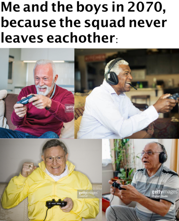Me and the boys in 2070, because the squad never leaves eachother: getty blackC gettyimages rubberbal gettyimages Phynant Studio