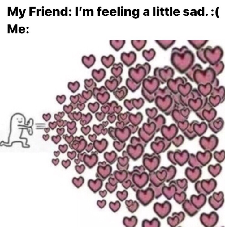 G My Friend: I'm feeling a little sad. :( Me: จ