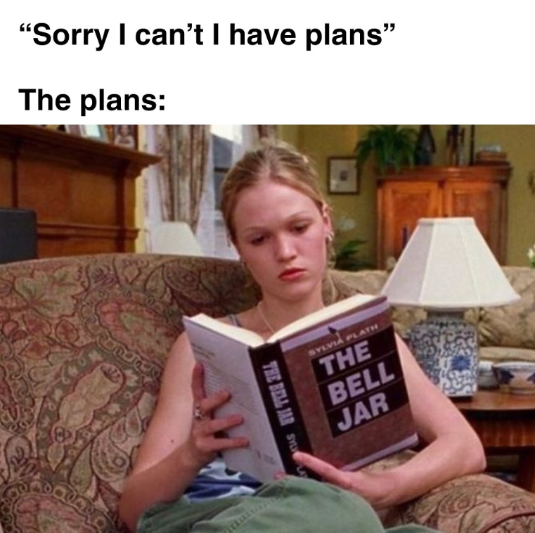 "Sorry I can't I have plans" The plans: SYLVIA PLATH THE BELL JAR THE BELL JAR SYLV