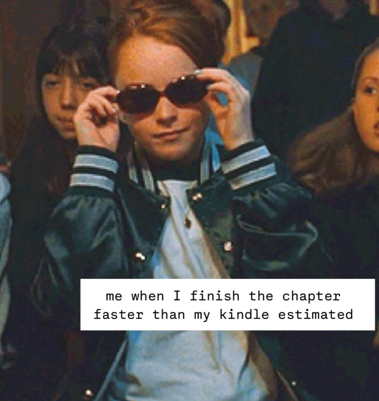 me when I finish the chapter faster than my kindle estimated