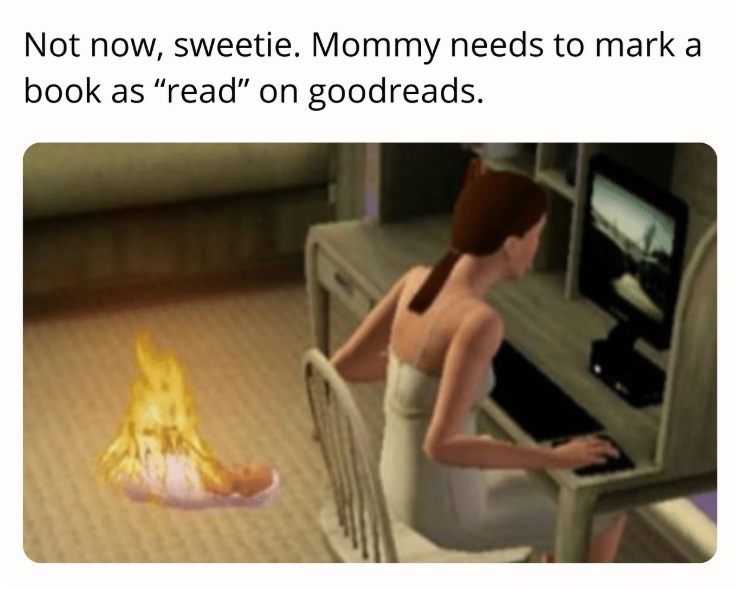 Not now, sweetie. Mommy needs to mark a book as "read" on goodreads.