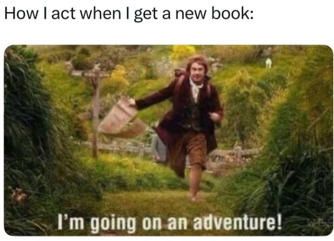 How I act when I get a new book: I'm going on an adventure!