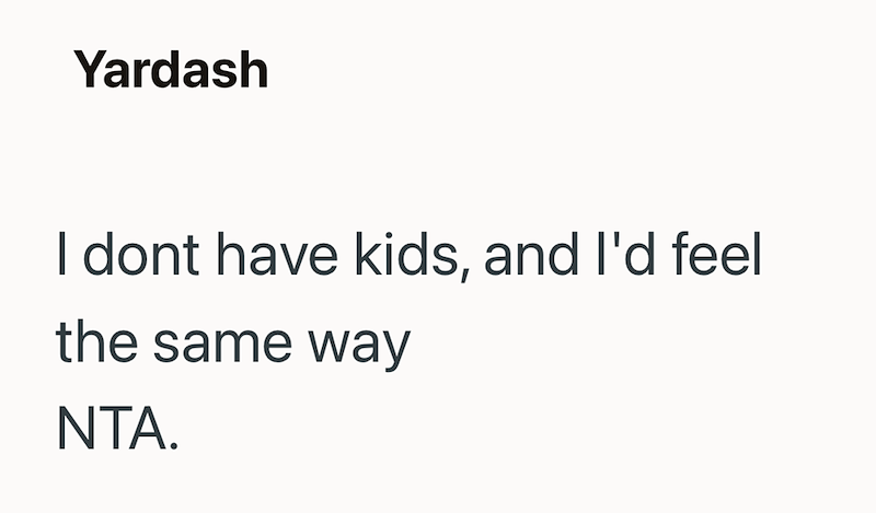 Yardash I dont have kids, and I'd feel the same way NTA.