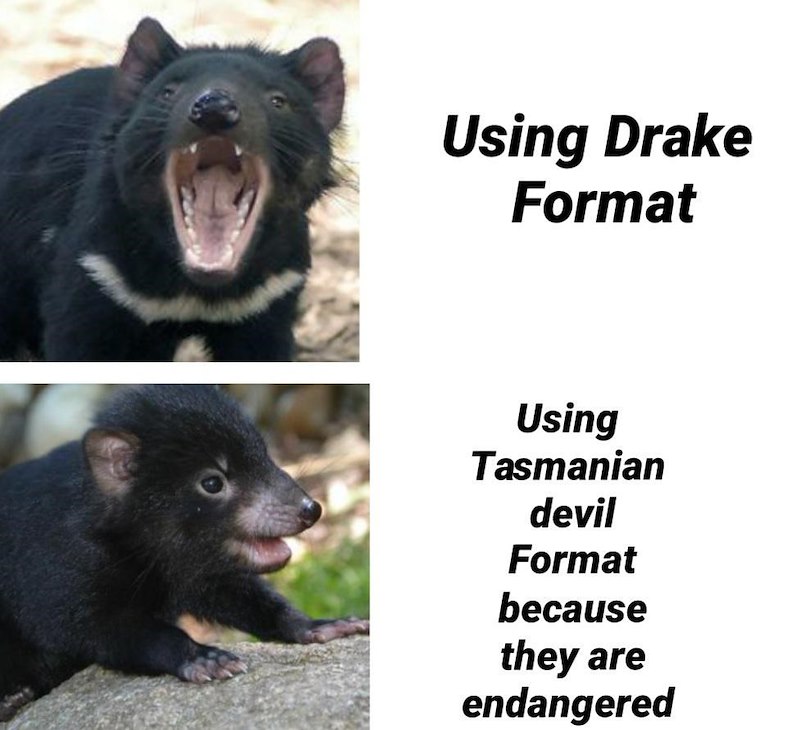 Using Drake Format Using Tasmanian devil Format because they are endangered