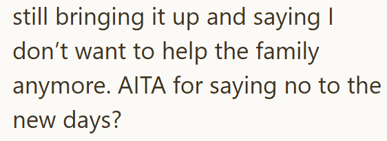 still bringing it up and saying I don't want to help the family anymore. AITA for saying no to the new days?