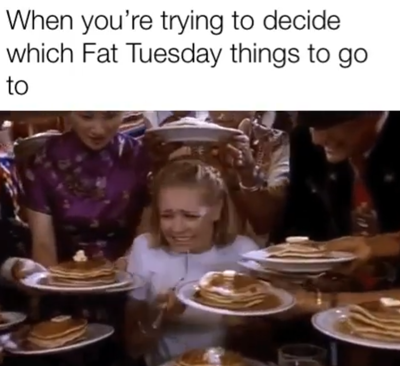 When you're trying to decide. which Fat Tuesday things to go to