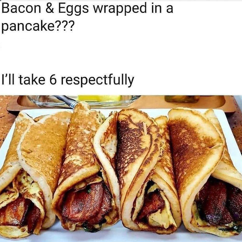 Bacon & Eggs wrapped in a pancake??? I'll take 6 respectfully