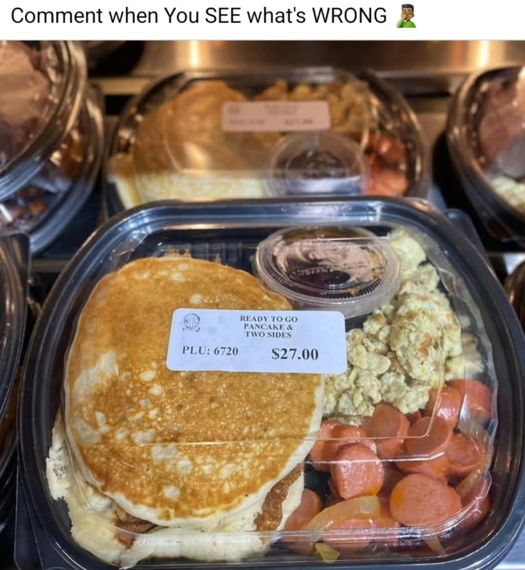 Comment when You SEE what's WRONG PLU: 6720 READY TO GO PANCAKE & TWO SIDES $27.00