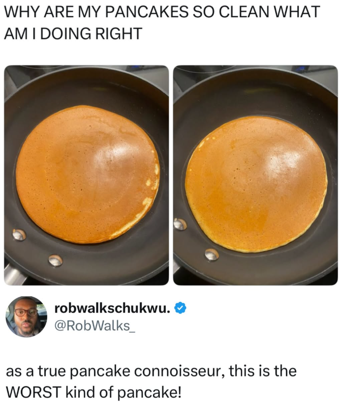 WHY ARE MY PANCAKES SO CLEAN WHAT AM I DOING RIGHT robwalkschukwu. ❤ @RobWalks as a true pancake connoisseur, this is the WORST kind of pancake!