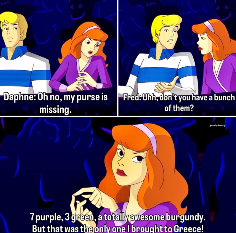 10 missing. Daphne: Oh no, my purse is Fred: Uhh, don't you have a bunch of them? 7 purple, 3 green, a totally awesome burgundy. But that was the only one I brought to Greece! @scoobydooincfp