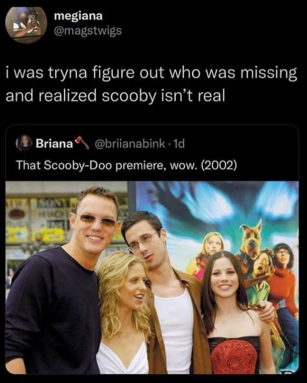 megiana @magstwigs i was tryna figure out who was missing and realized scooby isn't real Briana @briianabink. 1d That Scooby-Doo premiere, wow. (2002) SON HACH