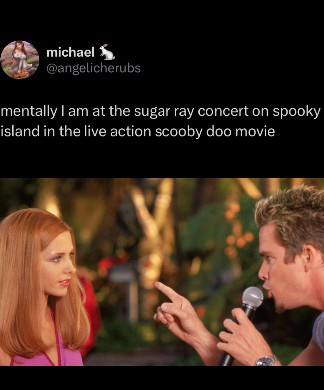 michael @angelicherubs mentally I am at the sugar ray concert on spooky island in the live action scooby doo movie
