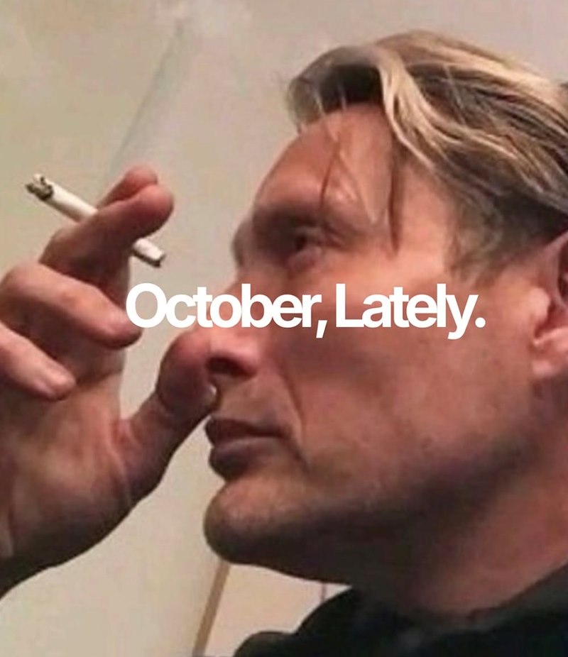 October, Lately.