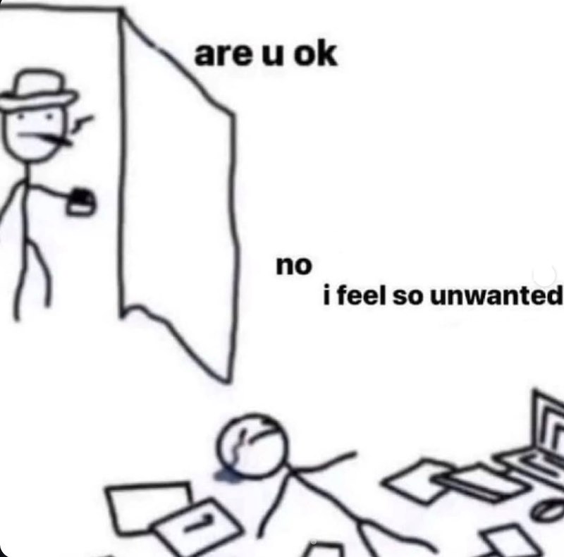 are u ok no i feel so unwanted