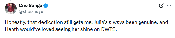 Crio Songo @shuizhuyu Honestly, that dedication still gets me. Julia's always been genuine, and Heath would've loved seeing her shine on DWTS.