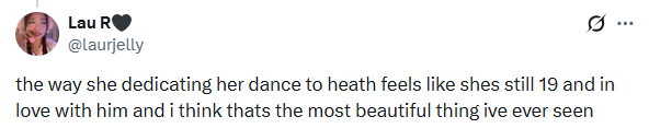 Lau R @laurjelly the way she dedicating her dance to heath feels like shes still 19 and in love with him and i think thats the most beautiful thing ive ever seen