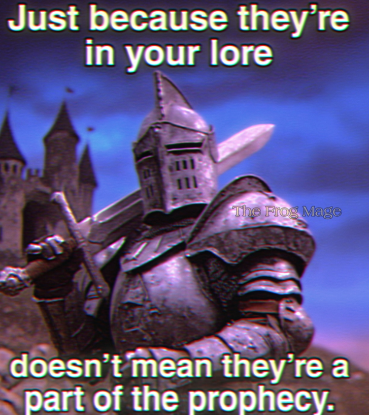 Just because they're in your lore The Frog Mage doesn't mean they're a part of the prophecy.