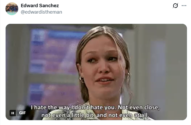 Edward Sanchez @edwardistheman 0. II GIF I hate the way I don't hate you. Not even close, not even a little bit, and not even at all. ...