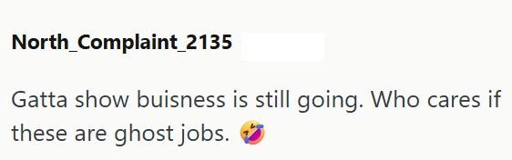 North_Complaint_2135 Gatta show buisness is still going. Who cares if these are ghost jobs.