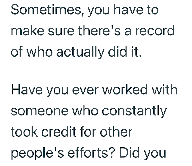 Sometimes, you have to make sure there's a record of who actually did it. Have you ever worked with someone who constantly took credit for other people's efforts? Did you