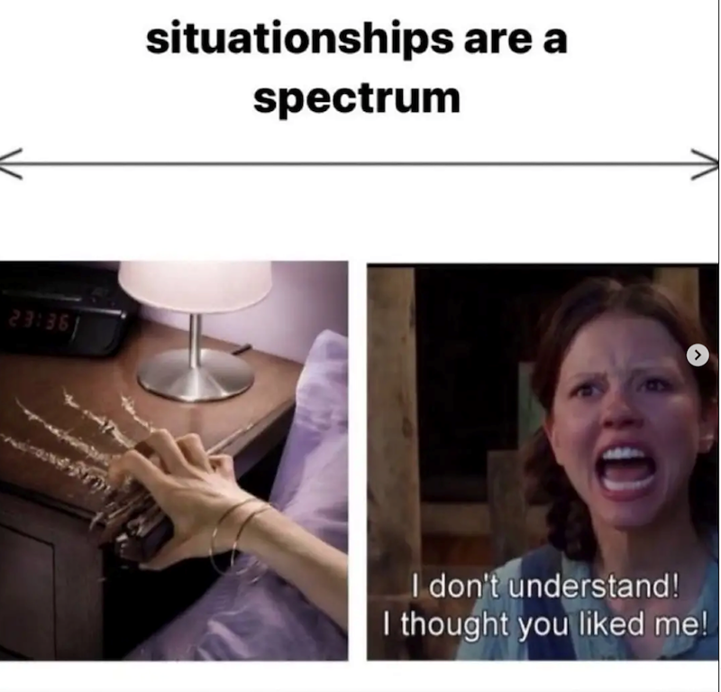 23:361 situationships are a spectrum I don't understand! I thought you liked me!