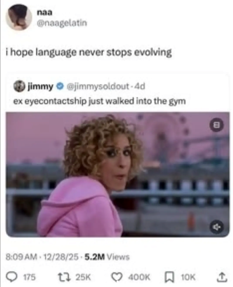 naa @naagelatin i hope language never stops evolving jimmy @jimmysoldout-4d ex eyecontactship just walked into the gym 8:09 AM 12/28/25-5.2M Views 175 125K 日 400K 10K ↑