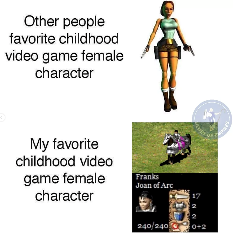 Other people favorite childhood video game female character EMES My favorite childhood video game female character Franks Joan of Arc 17 240/240 0+2 OF EMPIRES