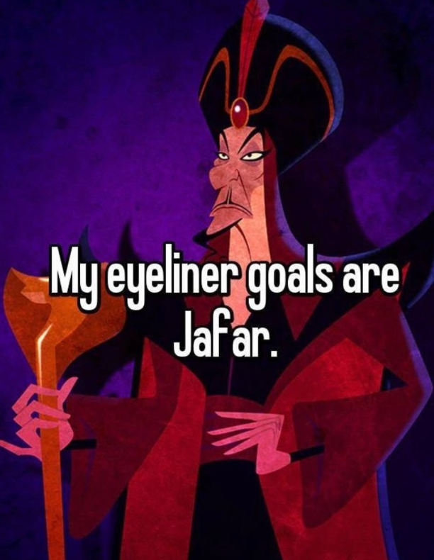My eyeliner goals are Jafar.