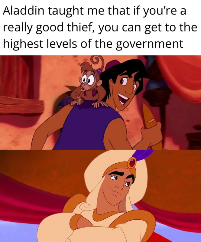 Aladdin taught me that if you're a really good thief, you can get to the highest levels of the government