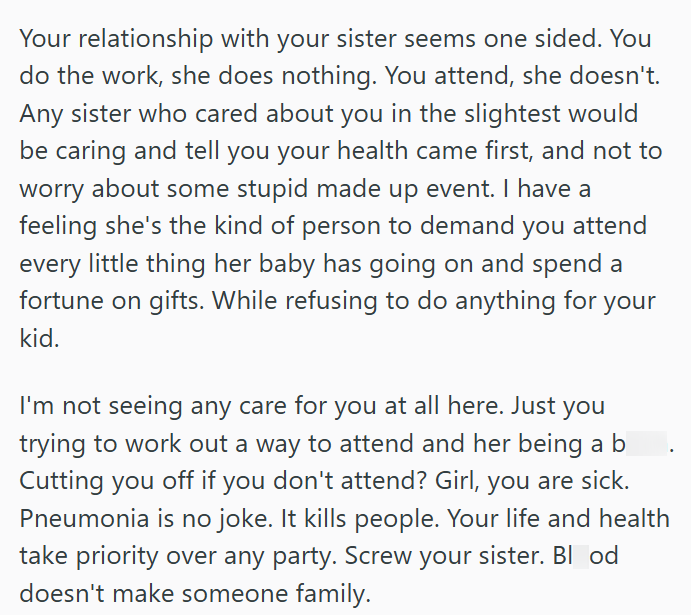 Your relationship with your sister seems one sided. You do the work, she does nothing. You attend, she doesn't. Any sister who cared about you in the slightest would be caring and tell you your health came first, and not to worry about some stupid made up event. I have a feeling she's the kind of person to demand you attend every little thing her baby has going on and spend a fortune on gifts. While refusing to do anything for your kid. I'm not seeing any care for you at all here. Just you tryin