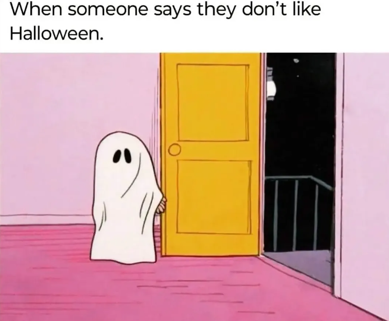 When someone says they don't like Halloween. "