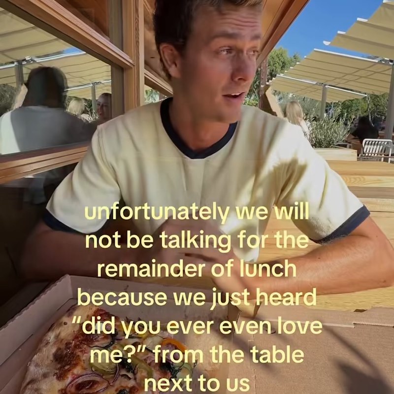 unfortunately we will not be talking for the remainder of lunch because we just heard "did you ever even love me?" from the table next to us