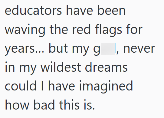 educators have been waving the red flags for years... but my g, never in my wildest dreams could I have imagined how bad this is.