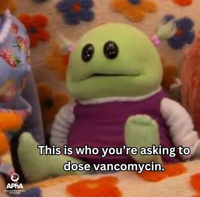 0 APhA American Pharmacists Association This is who you're asking to dose vancomycin.