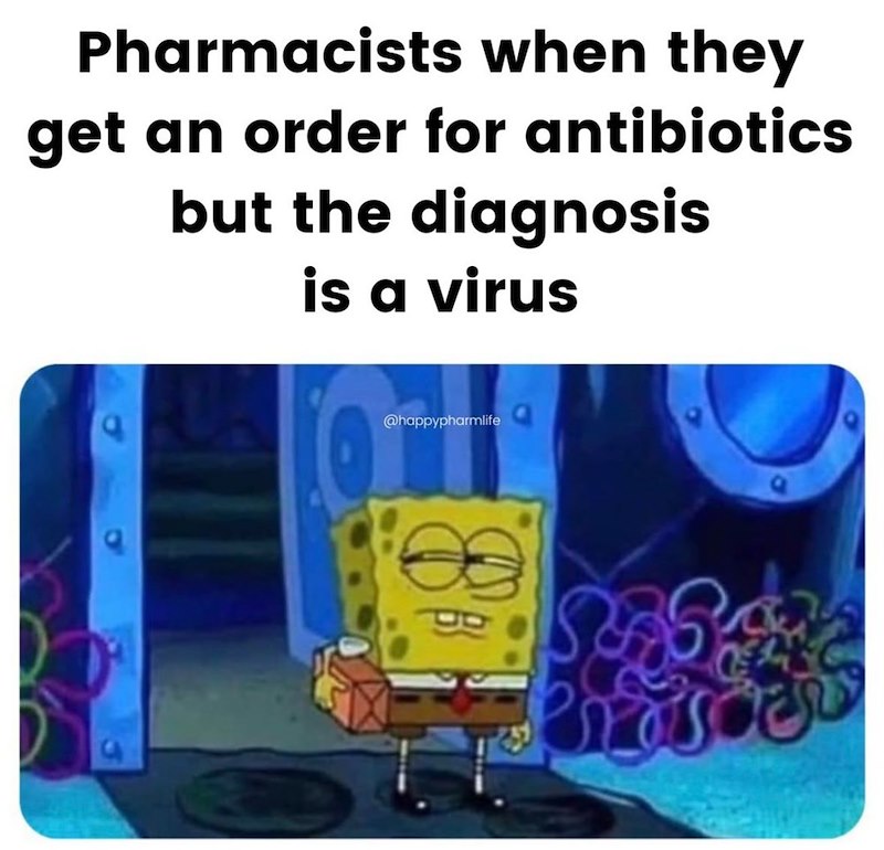 Pharmacists when they get an order for antibiotics but the diagnosis is a virus @happypharmlife