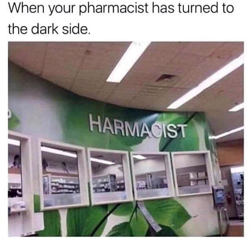 When your pharmacist has turned to the dark side. HARMACIST
